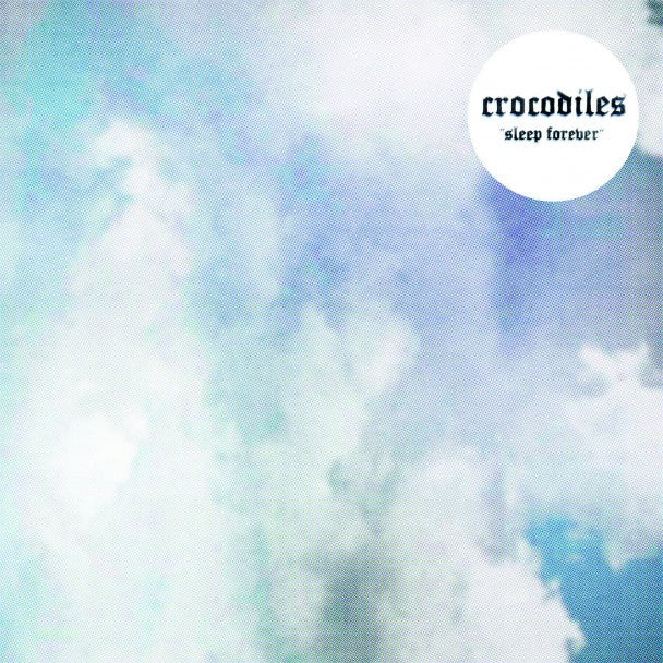 Crocodiles - Sleep Forever 7" Vinyl & Merch | Fat Possum Records