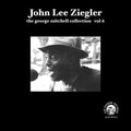 John Lee Ziegler - Vol 06 - John Lee Ziegler Vinyl & Merch | Fat Possum Records