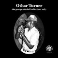 Othar Turner - Vol 07 - Othar Turner Vinyl & Merch | Fat Possum Records